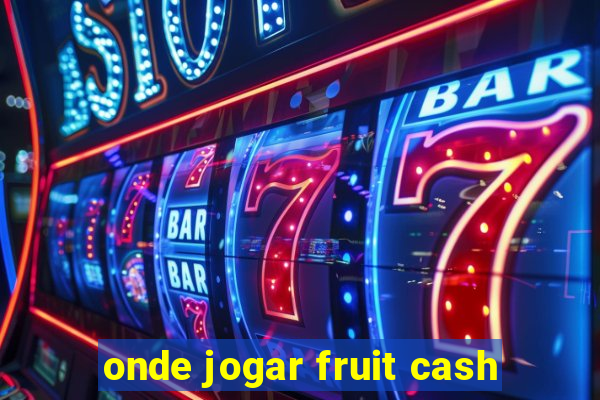 onde jogar fruit cash